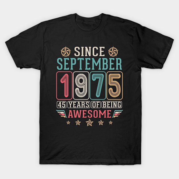 Since September 1975 Happy Birthday 45 Years Of Being Awesome To Me You T-Shirt by DainaMotteut